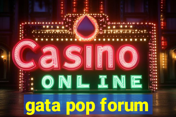 gata pop forum